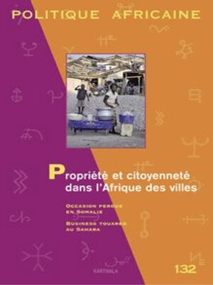 cover image of Politique Africaine Propriété Et Citoyenneté Dans L'Afrique Des Villes - N° 132 - Décembre 2013